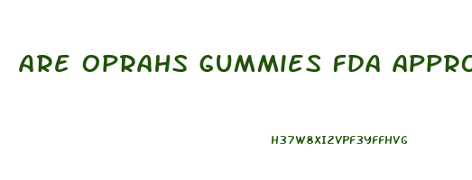 are oprahs gummies fda approved