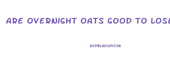 are overnight oats good to lose weight