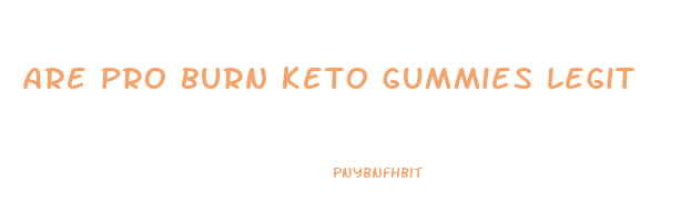 are pro burn keto gummies legit