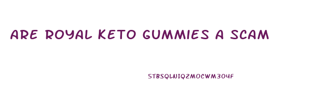 are royal keto gummies a scam