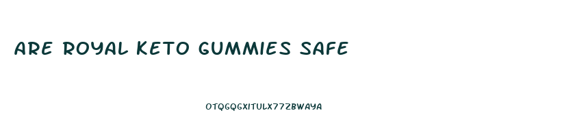 are royal keto gummies safe