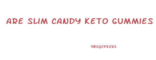 are slim candy keto gummies a scam