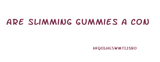 are slimming gummies a con