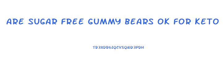 are sugar free gummy bears ok for keto