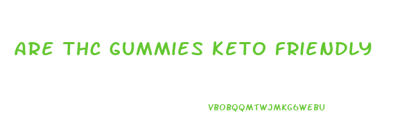 are thc gummies keto friendly