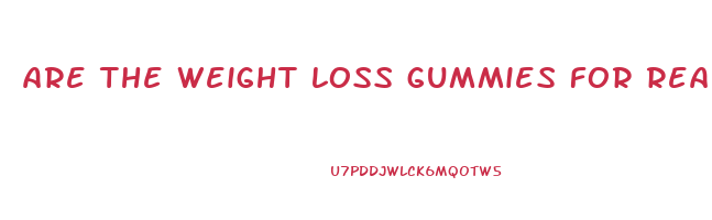 are the weight loss gummies for real