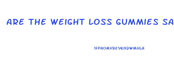 are the weight loss gummies safe
