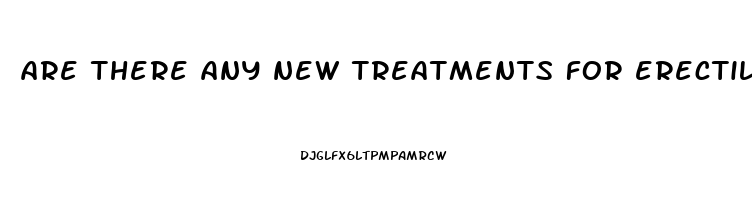 are there any new treatments for erectile dysfunction