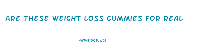 are these weight loss gummies for real