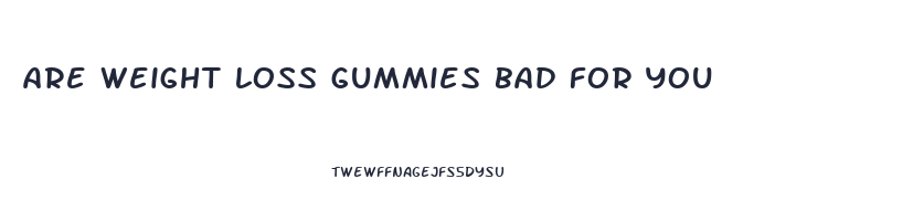 are weight loss gummies bad for you