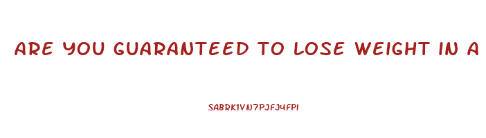 are you guaranteed to lose weight in a calorie deficit