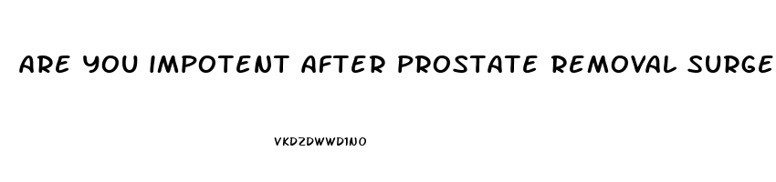 are you impotent after prostate removal surgery