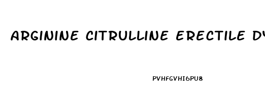 arginine citrulline erectile dysfunction