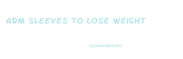 arm sleeves to lose weight