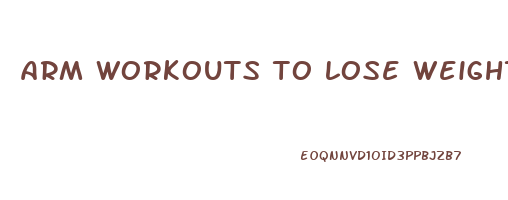 arm workouts to lose weight