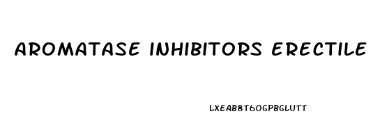 aromatase inhibitors erectile dysfunction