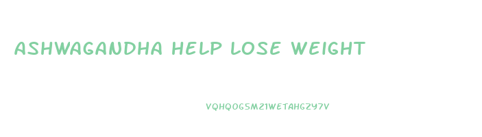 ashwagandha help lose weight
