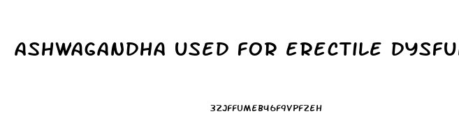 ashwagandha used for erectile dysfunction