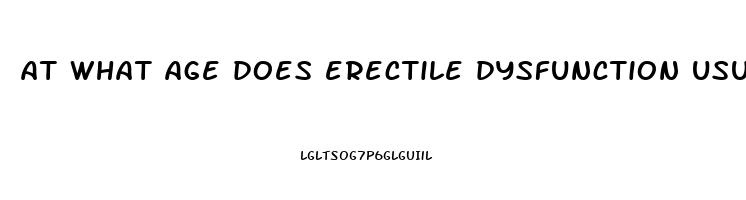 at what age does erectile dysfunction usually start