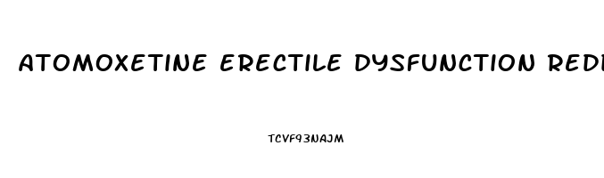 atomoxetine erectile dysfunction reddit