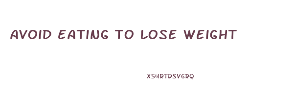avoid eating to lose weight