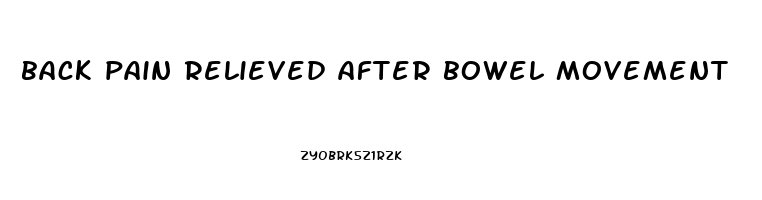 back pain relieved after bowel movement