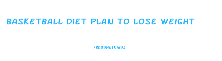 basketball diet plan to lose weight