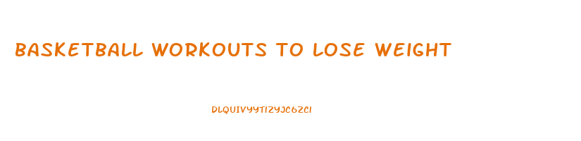 basketball workouts to lose weight