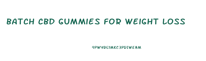 batch cbd gummies for weight loss
