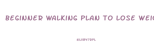 beginner walking plan to lose weight