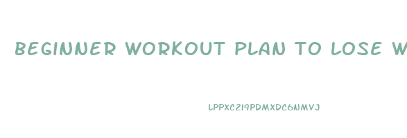 beginner workout plan to lose weight