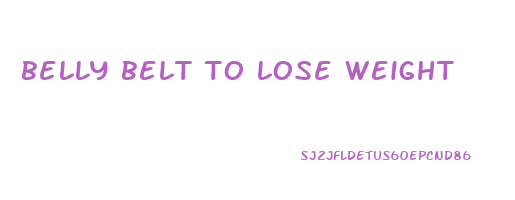 belly belt to lose weight