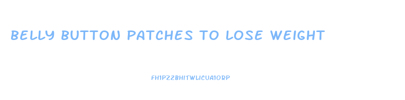 belly button patches to lose weight