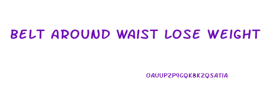 belt around waist lose weight