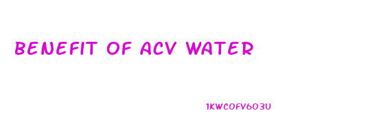 benefit of acv water