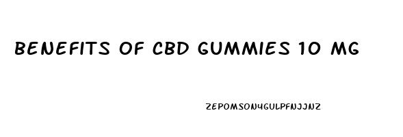 benefits of cbd gummies 10 mg