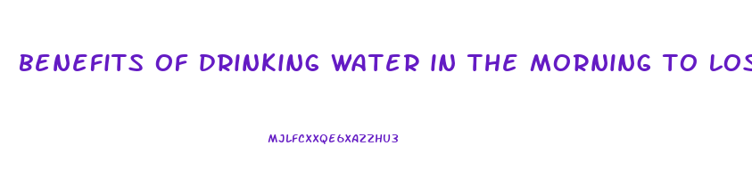 benefits of drinking water in the morning to lose weight