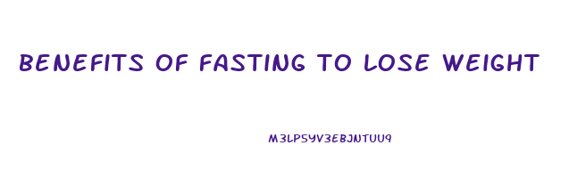 benefits of fasting to lose weight