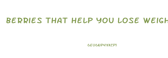 berries that help you lose weight