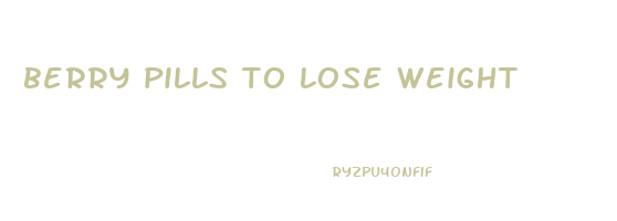 berry pills to lose weight