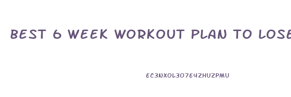 best 6 week workout plan to lose weight