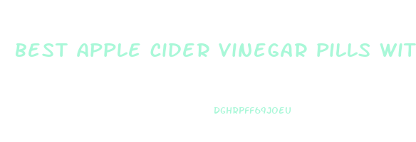 best apple cider vinegar pills with the mother
