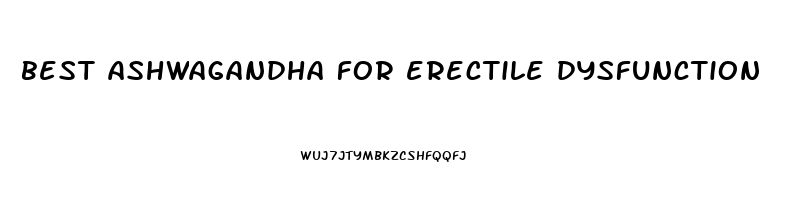 best ashwagandha for erectile dysfunction
