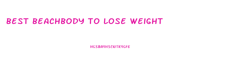 best beachbody to lose weight