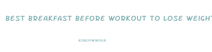 best breakfast before workout to lose weight