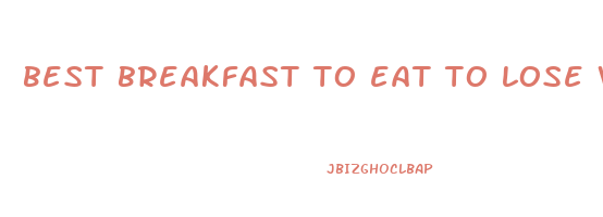 best breakfast to eat to lose weight