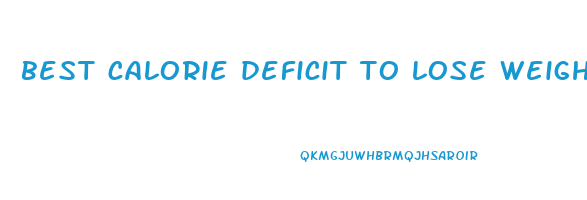 best calorie deficit to lose weight
