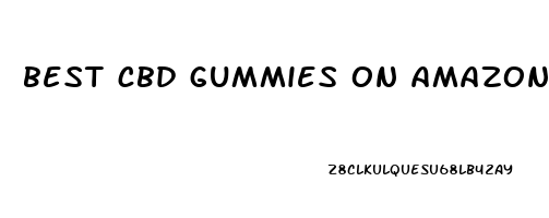 best cbd gummies on amazon for sleep