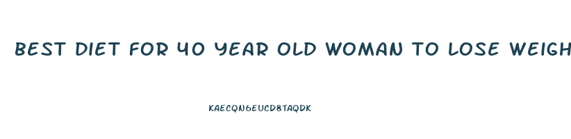 best diet for 40 year old woman to lose weight