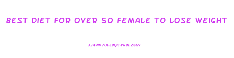 best diet for over 50 female to lose weight